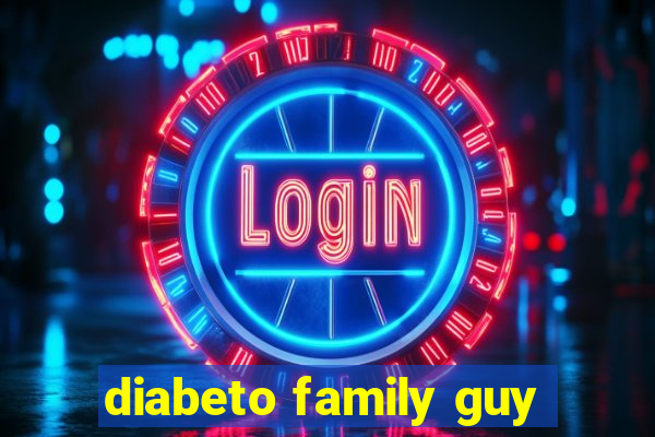 diabeto family guy